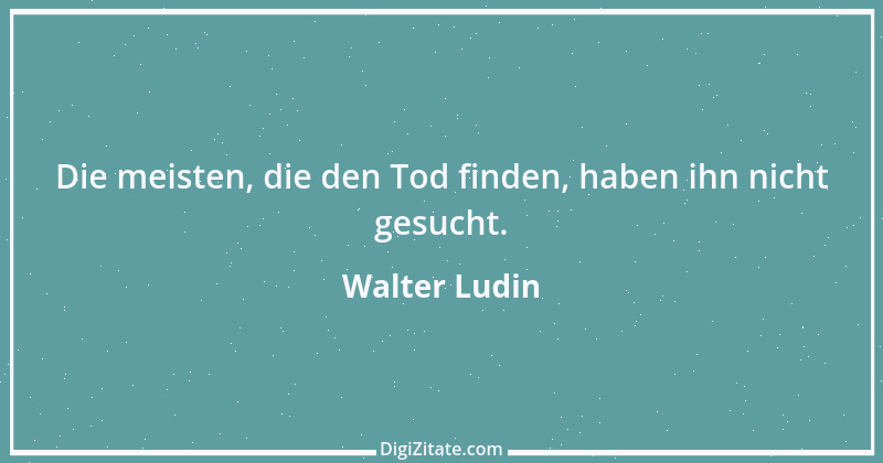 Zitat von Walter Ludin 1354