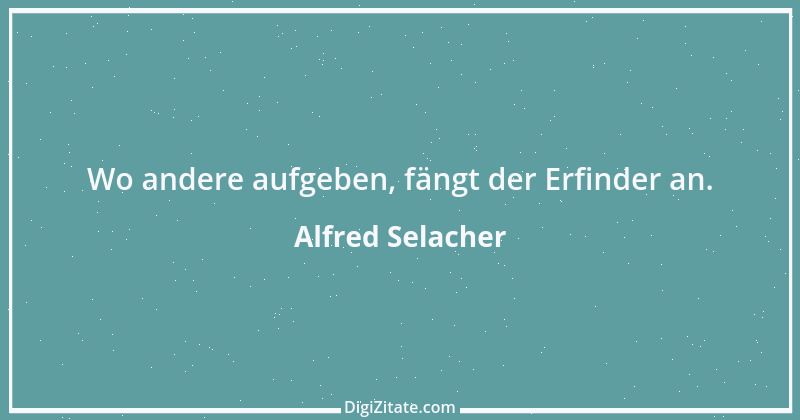 Zitat von Alfred Selacher 177