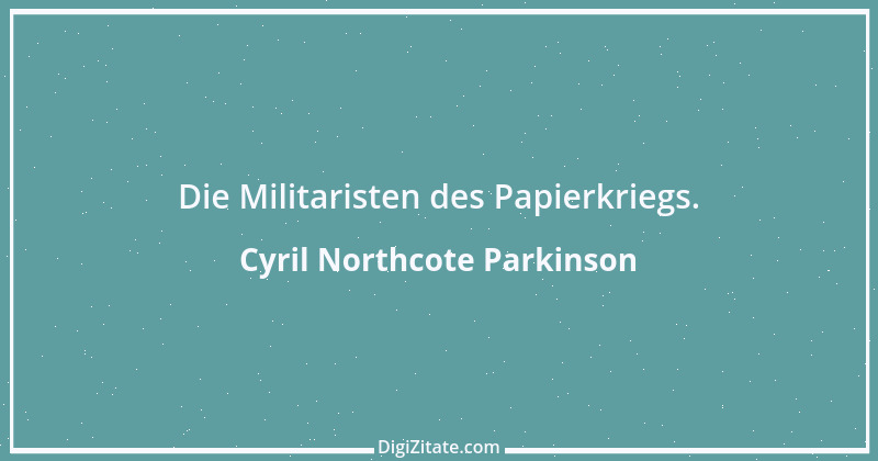 Zitat von Cyril Northcote Parkinson 40