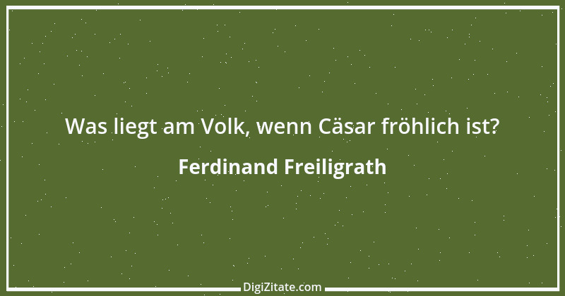 Zitat von Ferdinand Freiligrath 11