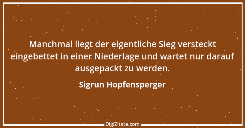 Zitat von Sigrun Hopfensperger 21