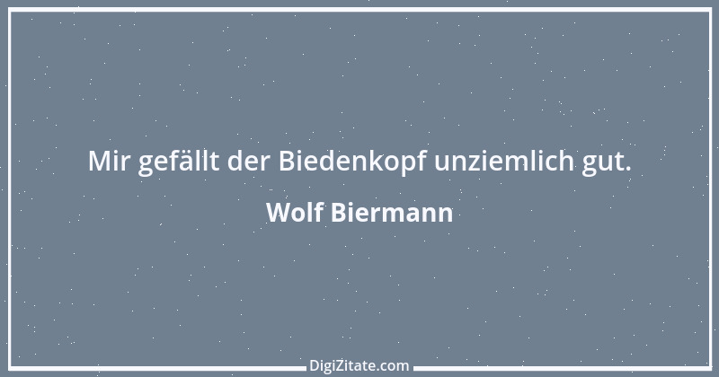 Zitat von Wolf Biermann 23