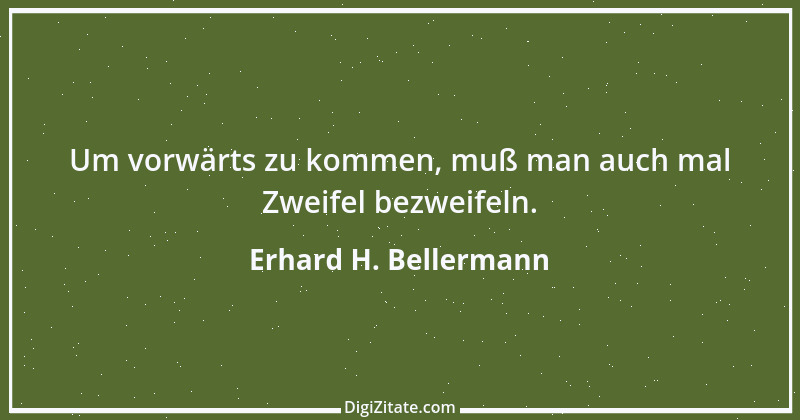 Zitat von Erhard H. Bellermann 368