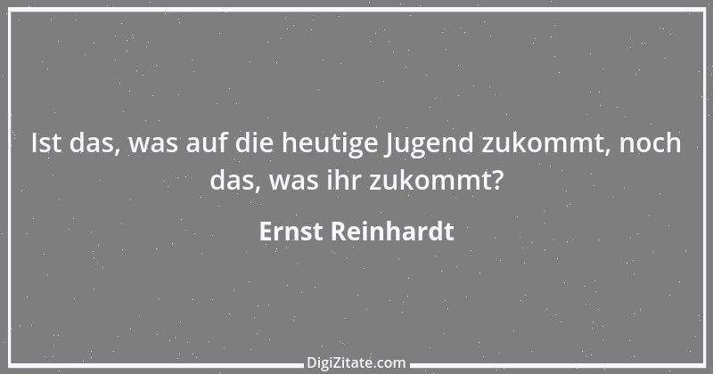 Zitat von Ernst Reinhardt 95