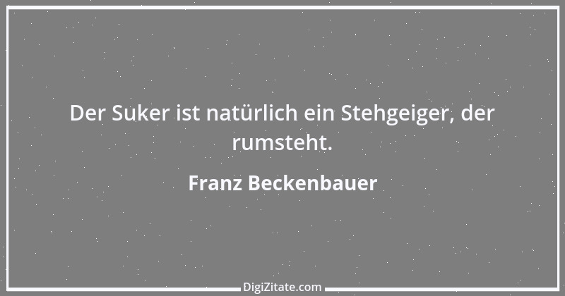 Zitat von Franz Beckenbauer 71