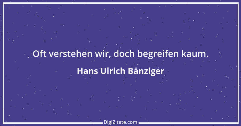 Zitat von Hans Ulrich Bänziger 164