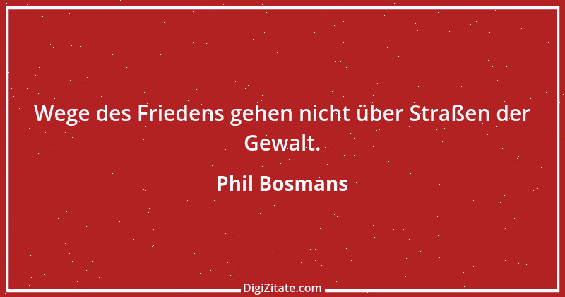 Zitat von Phil Bosmans 108