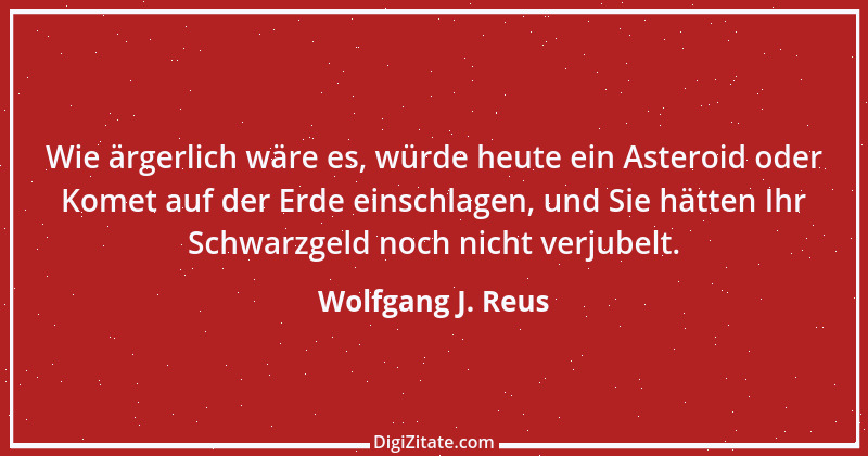 Zitat von Wolfgang J. Reus 694