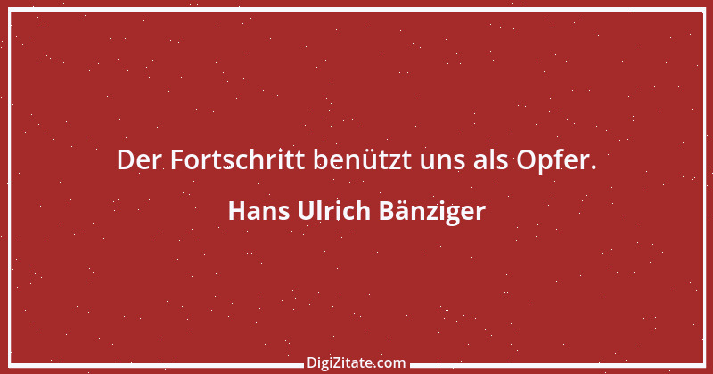 Zitat von Hans Ulrich Bänziger 165