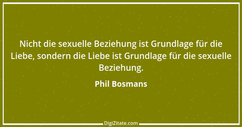 Zitat von Phil Bosmans 109