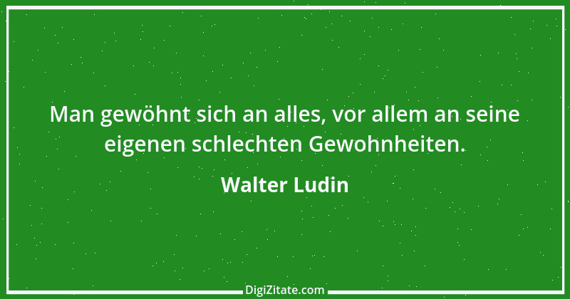 Zitat von Walter Ludin 1357