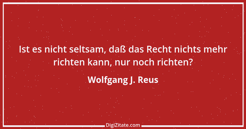 Zitat von Wolfgang J. Reus 695