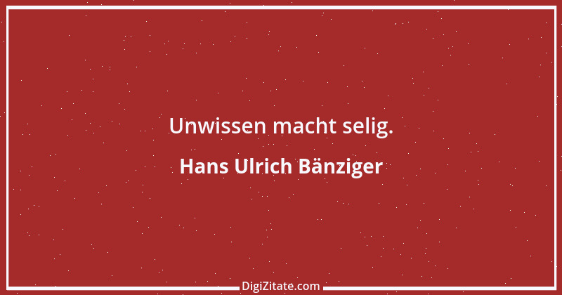 Zitat von Hans Ulrich Bänziger 49