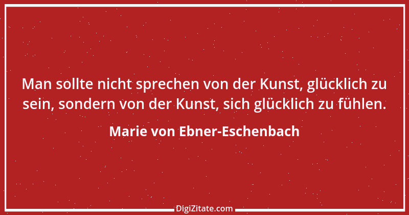 Zitat von Marie von Ebner-Eschenbach 707