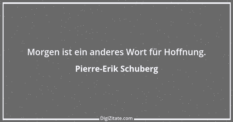 Zitat von Pierre-Erik Schuberg 8