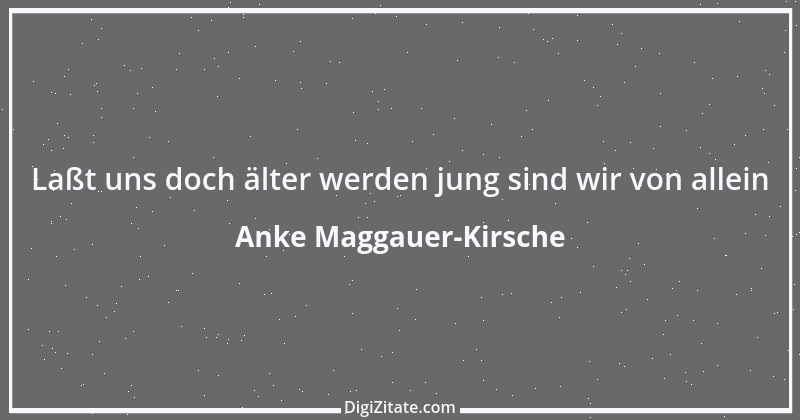 Zitat von Anke Maggauer-Kirsche 153