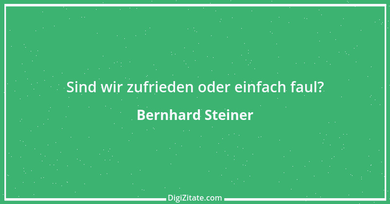 Zitat von Bernhard Steiner 50