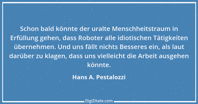 Zitat von Hans A. Pestalozzi 10