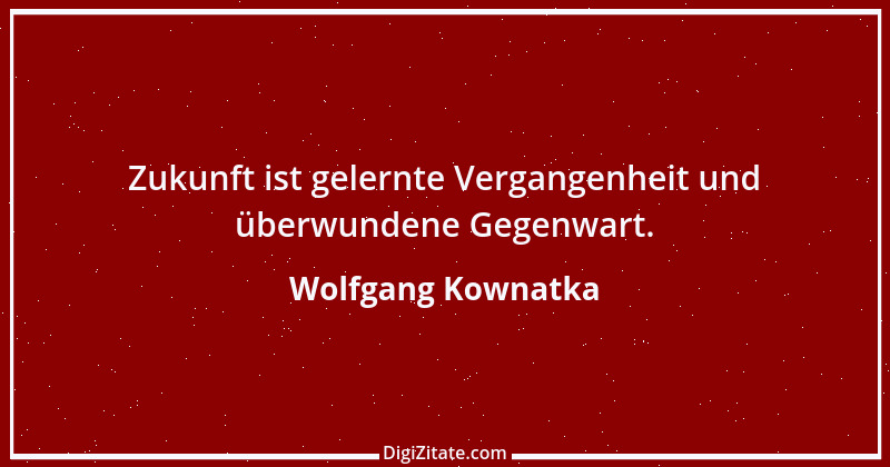 Zitat von Wolfgang Kownatka 100