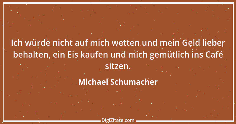 Zitat von Michael Schumacher 7