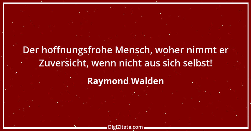 Zitat von Raymond Walden 330