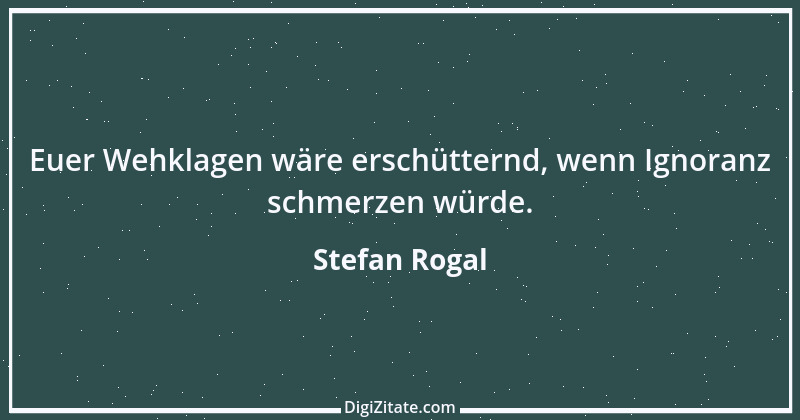 Zitat von Stefan Rogal 226