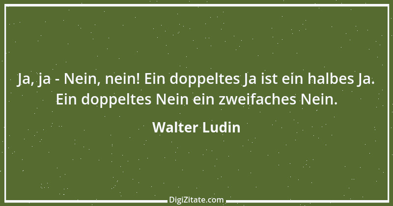 Zitat von Walter Ludin 359