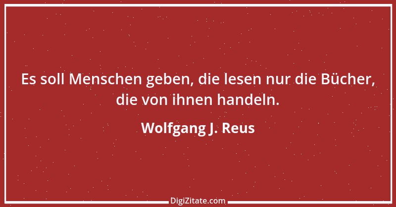 Zitat von Wolfgang J. Reus 697