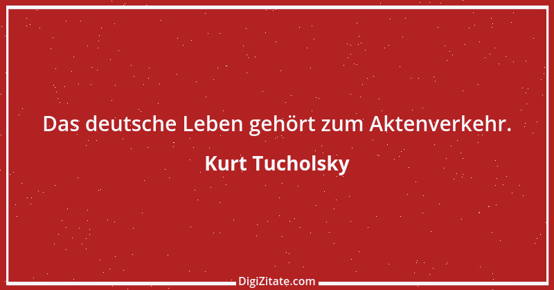 Zitat von Kurt Tucholsky 399