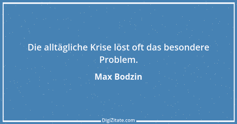 Zitat von Max Bodzin 4