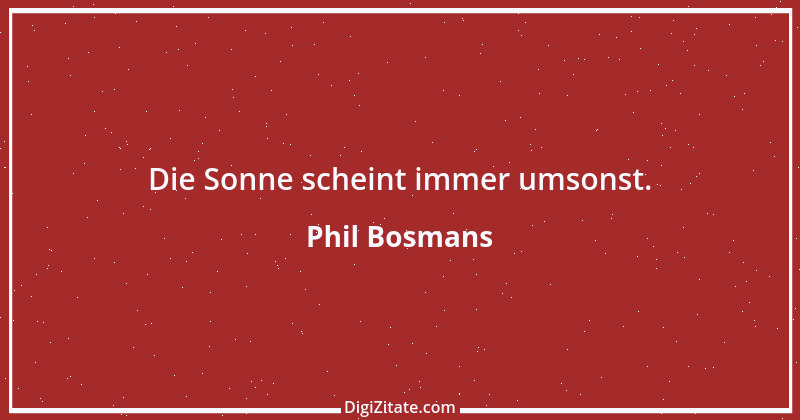 Zitat von Phil Bosmans 112