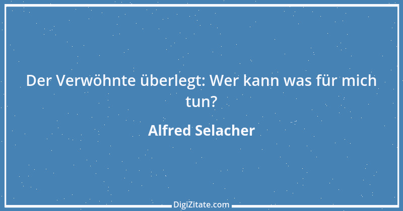 Zitat von Alfred Selacher 183