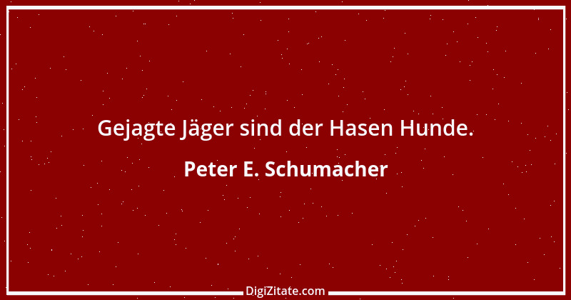 Zitat von Peter E. Schumacher 664