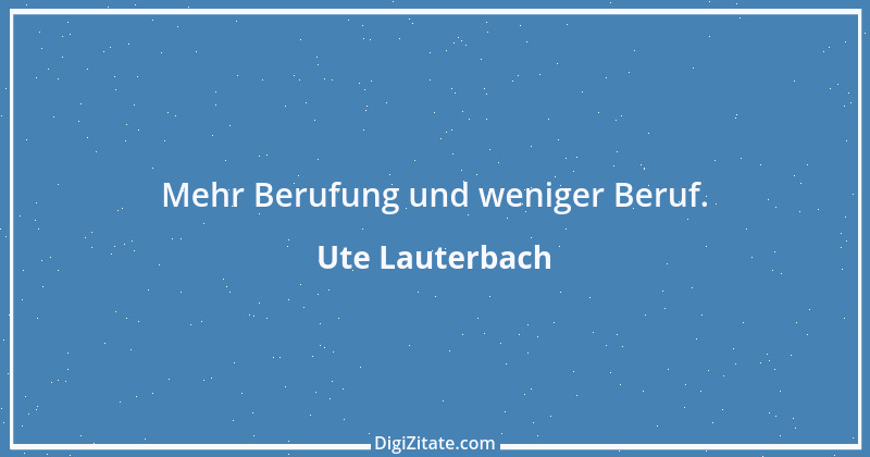 Zitat von Ute Lauterbach 149