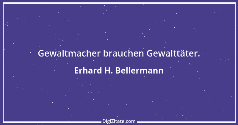 Zitat von Erhard H. Bellermann 374