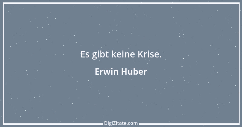 Zitat von Erwin Huber 5