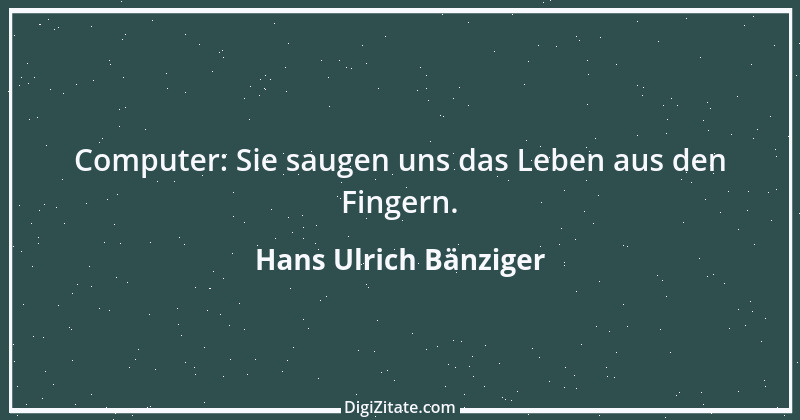 Zitat von Hans Ulrich Bänziger 170