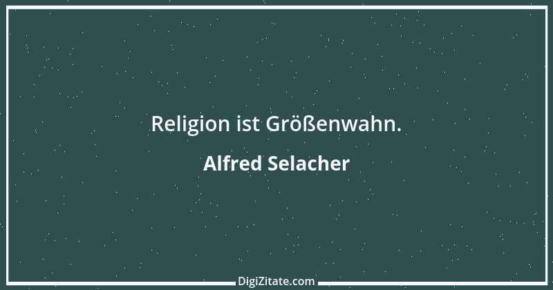 Zitat von Alfred Selacher 186