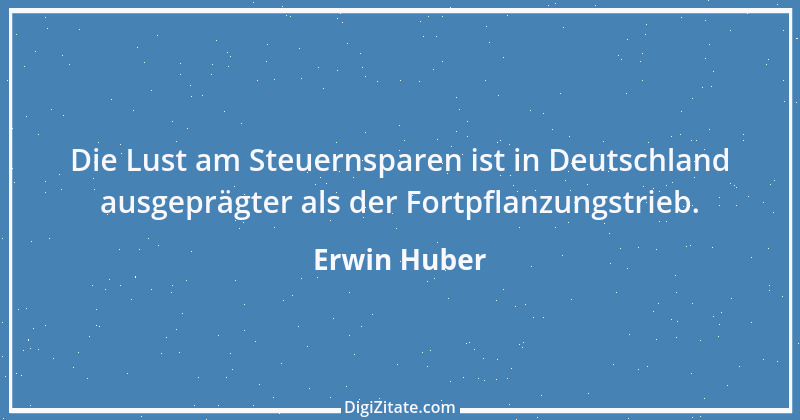 Zitat von Erwin Huber 7