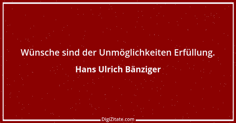 Zitat von Hans Ulrich Bänziger 172