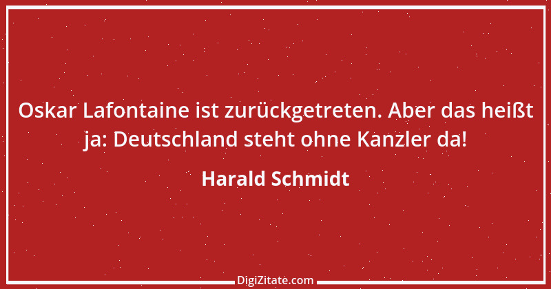 Zitat von Harald Schmidt 180