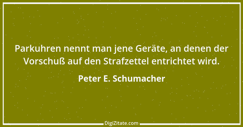 Zitat von Peter E. Schumacher 667