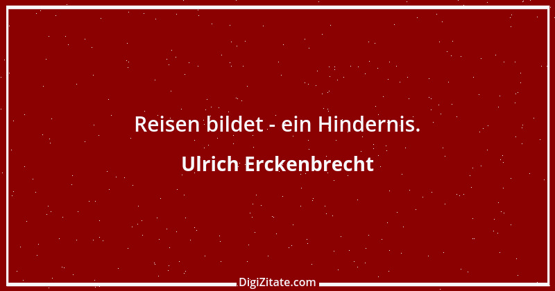 Zitat von Ulrich Erckenbrecht 365