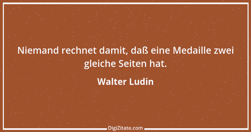 Zitat von Walter Ludin 364