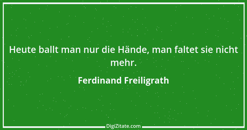 Zitat von Ferdinand Freiligrath 21