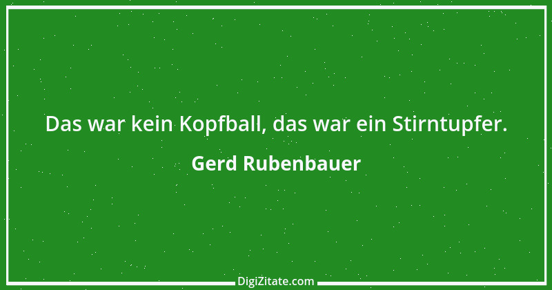 Zitat von Gerd Rubenbauer 20