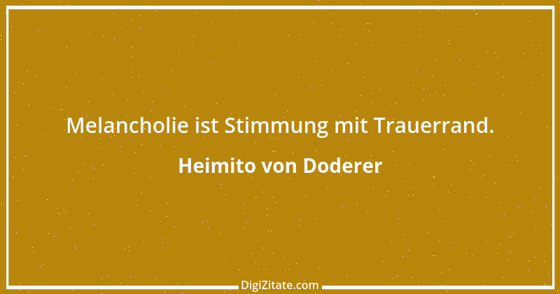 Zitat von Heimito von Doderer 32