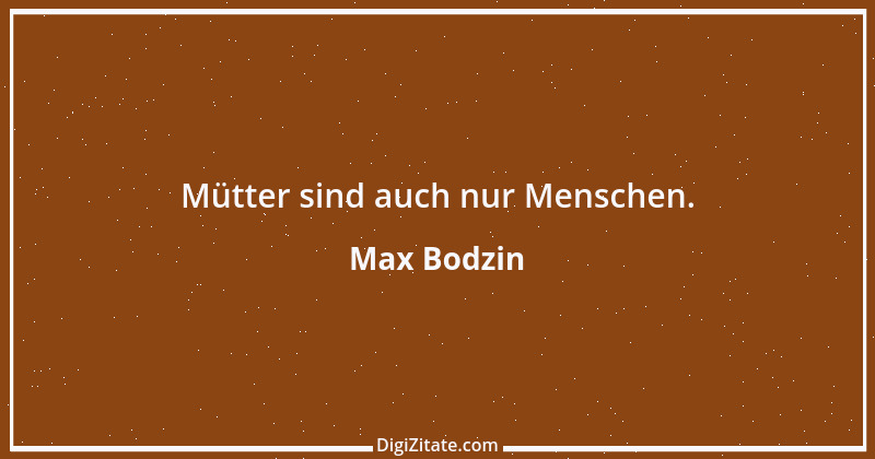 Zitat von Max Bodzin 9