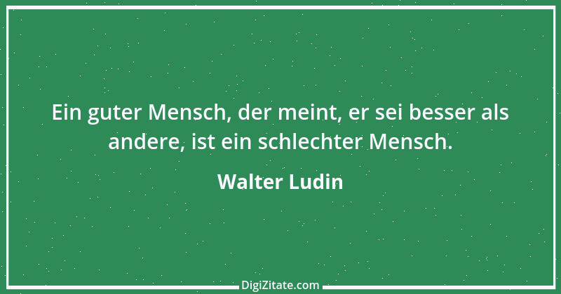 Zitat von Walter Ludin 365