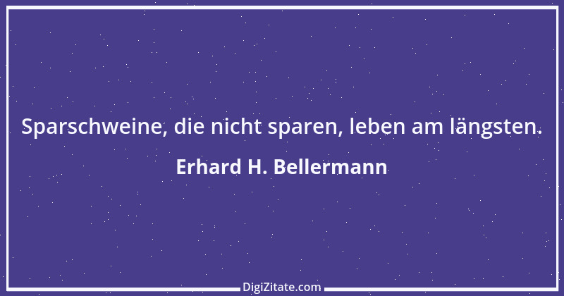 Zitat von Erhard H. Bellermann 378